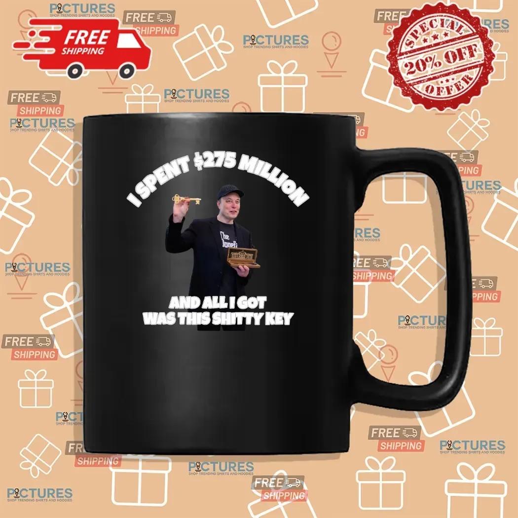 Elon Musk I Spent 275 Million And All I Got Was This Shitty Key T Shirt