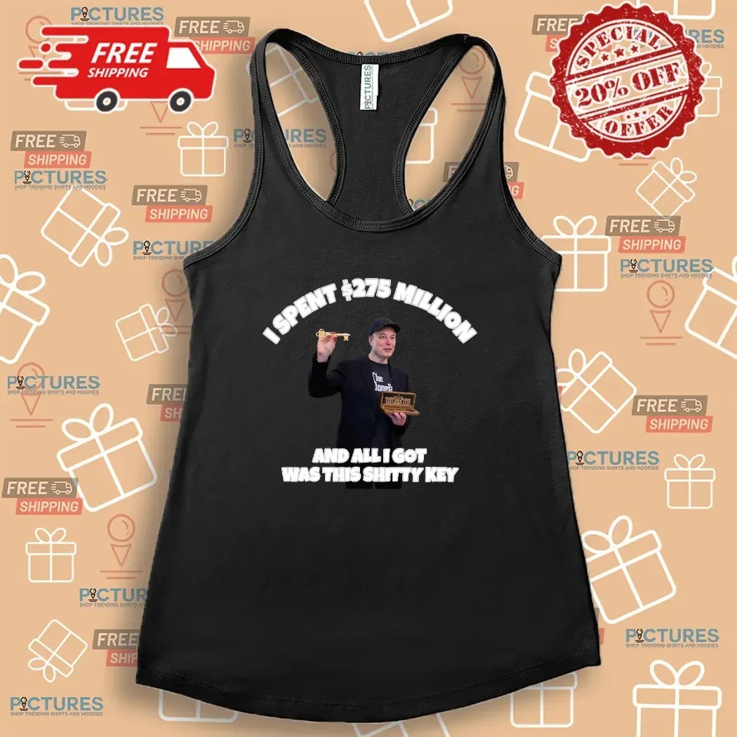 Elon Musk I Spent 275 Million And All I Got Was This Shitty Key T Shirt