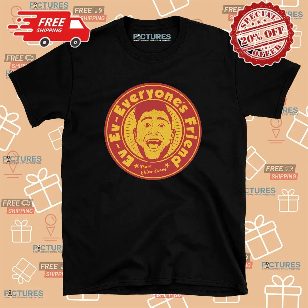 Ev Ev Everyone’s Friend From Chico Suave T Shirt