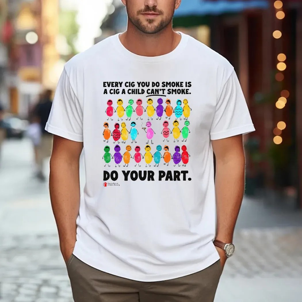 Every Cig You Do Smoke Is A Cig A Child Can't Smoke Do Your Part Society Against Children Smoking T Shirt