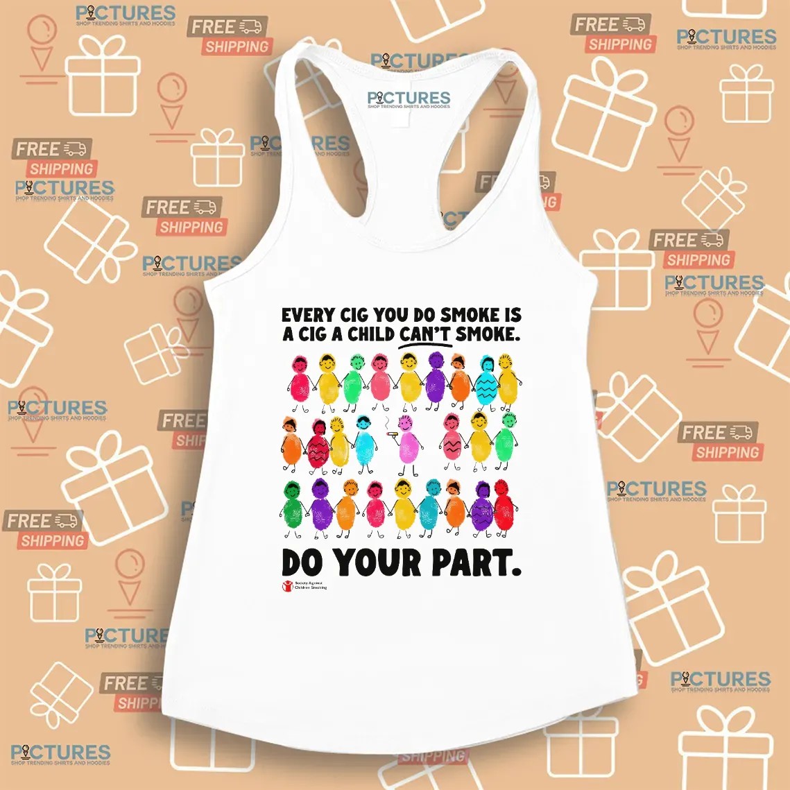 Every Cig You Do Smoke Is A Cig A Child Can't Smoke Do Your Part Society Against Children Smoking T Shirt