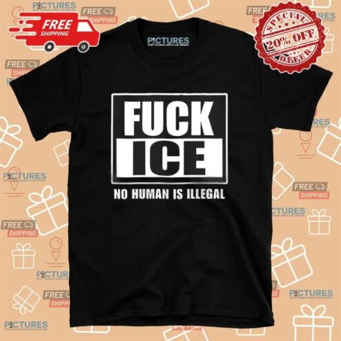 FUCK ICE No Human Is Illegal Defend Immigrant Rights T Shirt