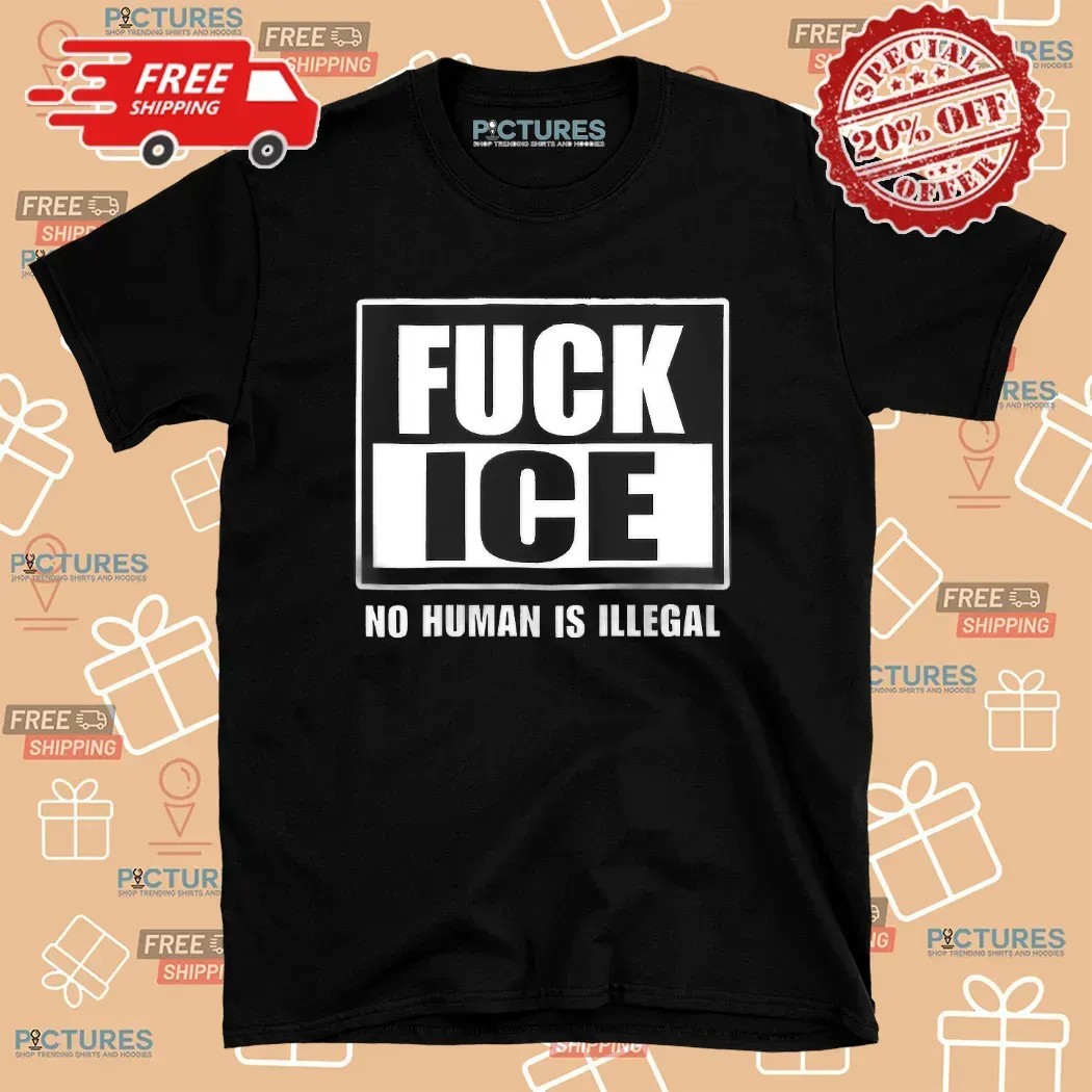 FUCK ICE No Human Is Illegal Defend Immigrant Rights T Shirt