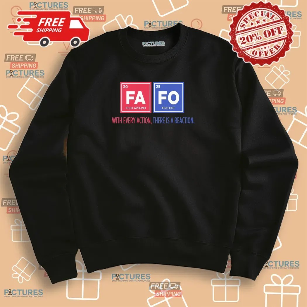 Fafo Fuck Around And Find Out With Every Action There Is A Reaction T Shirt
