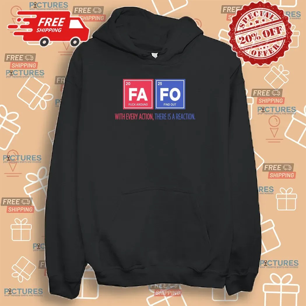 Fafo Fuck Around And Find Out With Every Action There Is A Reaction T Shirt