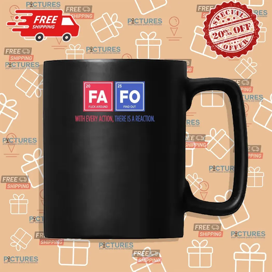 Fafo Fuck Around And Find Out With Every Action There Is A Reaction T Shirt