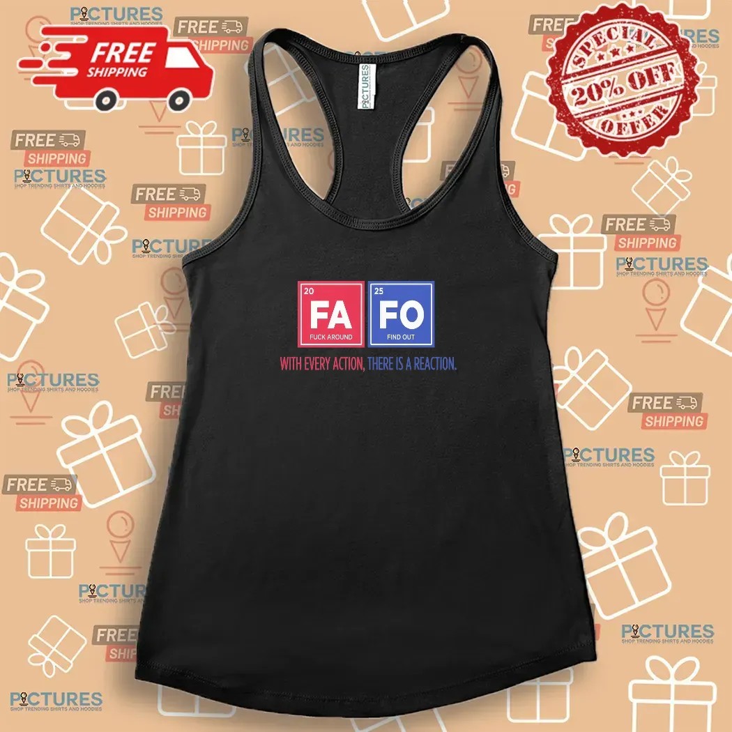 Fafo Fuck Around And Find Out With Every Action There Is A Reaction T Shirt