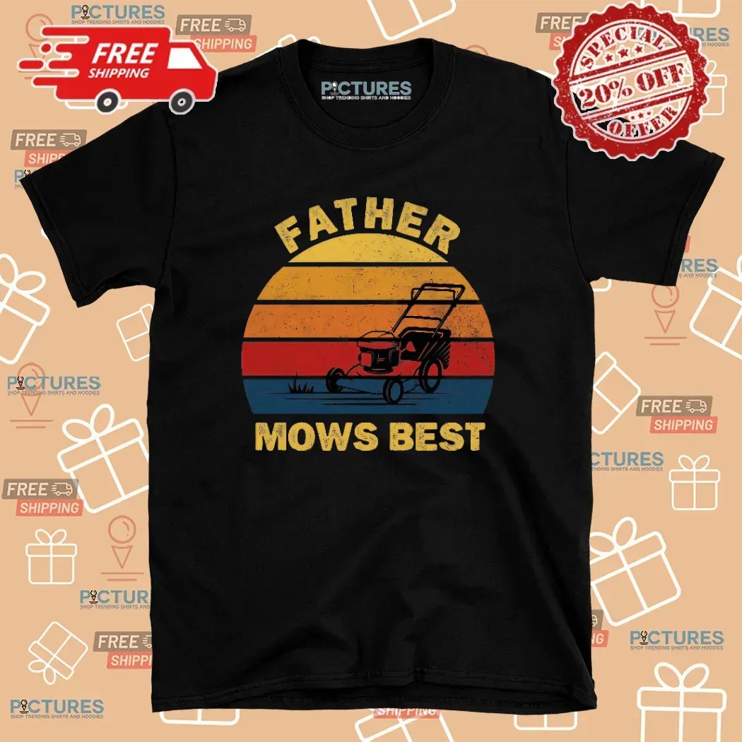 Father Mows Best Father's Day Dad Jokes Lawn Mowing T Shirt