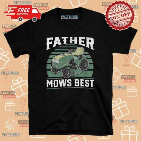 Father Mows Best Mowing Dad T Shirt