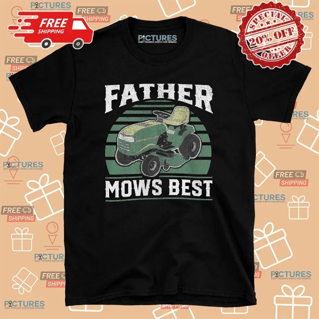 Father Mows Best Mowing Dad T Shirt