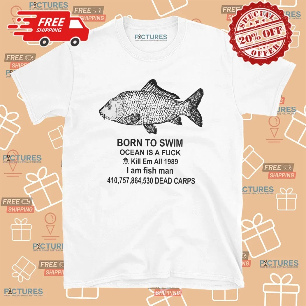 Fish Born To Swim Ocean Is A Fuck Kill Em All 1989 Parody T Shirt