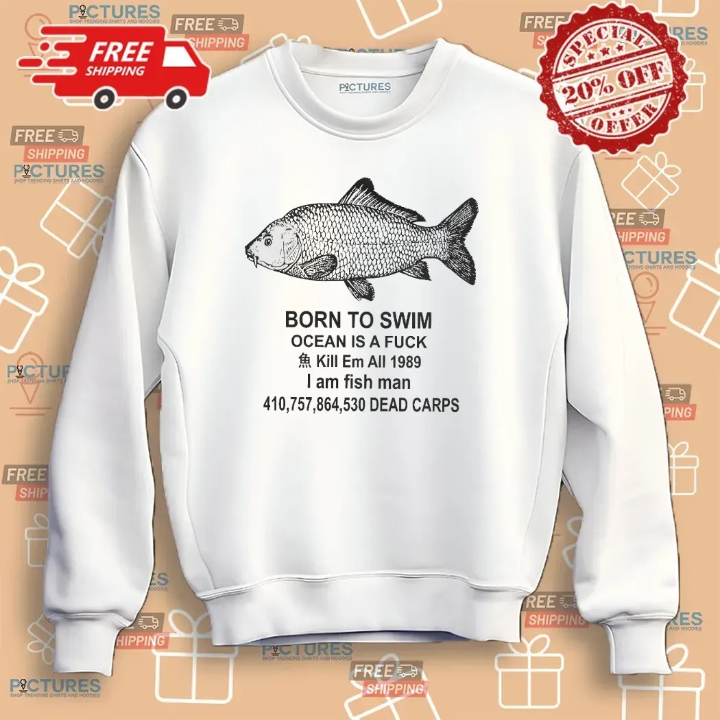Fish Born To Swim Ocean Is A Fuck Kill Em All 1989 Parody T Shirt