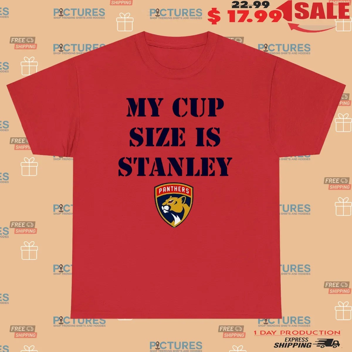 Florida Panthers Hockey My Cup Size is Stanley Los Angeles Win 2025 T Shirt