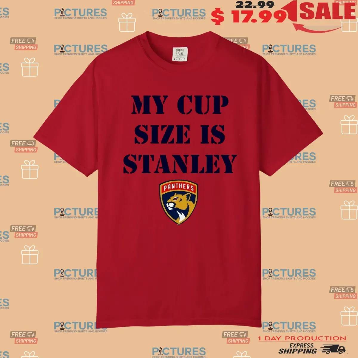 Florida Panthers Hockey My Cup Size is Stanley Los Angeles Win 2025 T Shirt