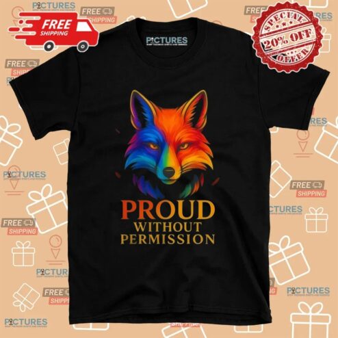 Fox Proud Without Permission LGBT T Shirt
