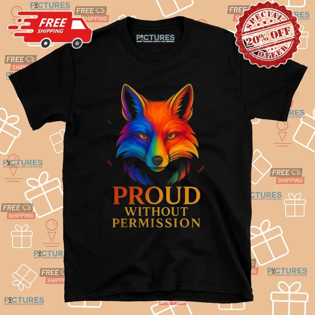 Fox Proud Without Permission LGBT T Shirt