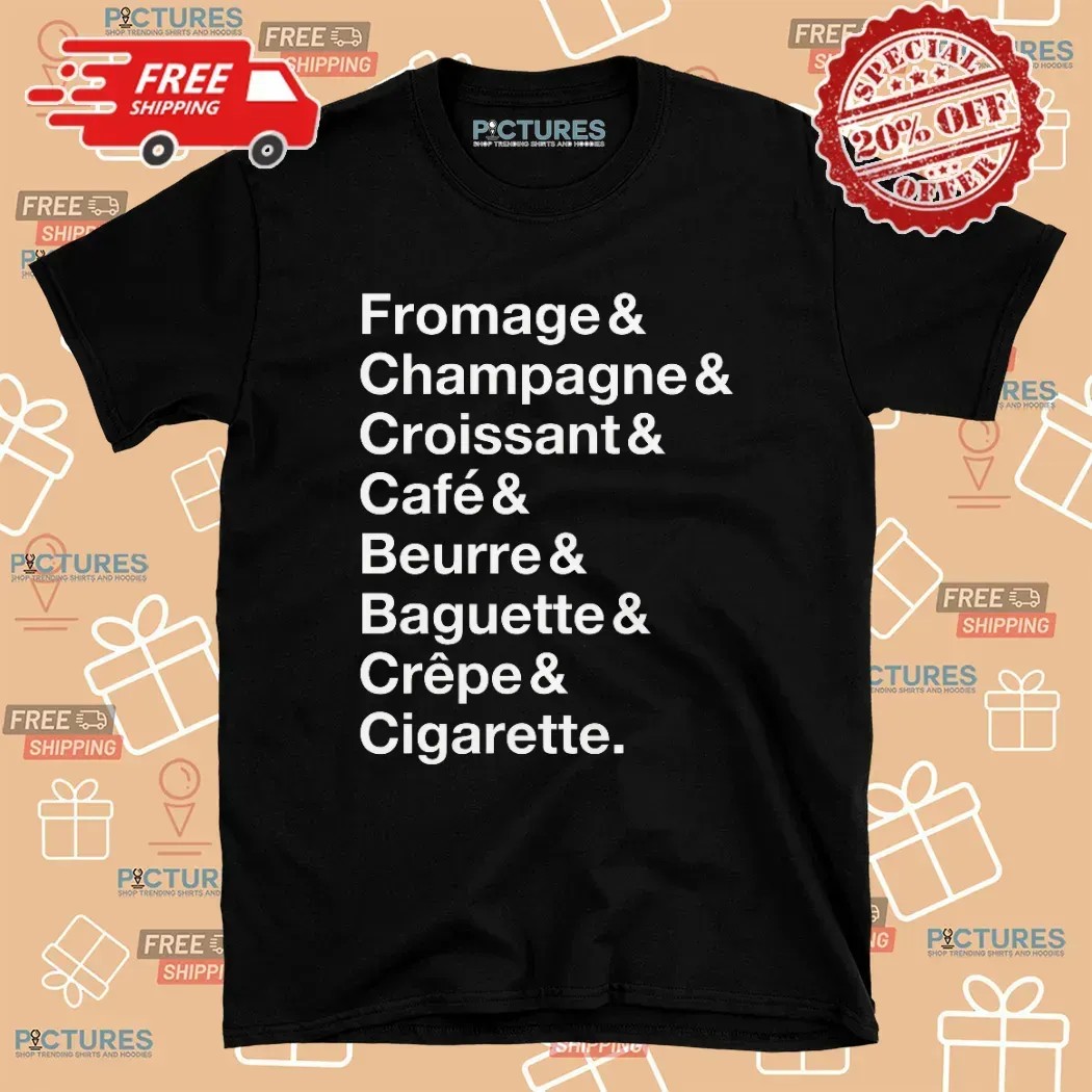 French Things Fromage Champagne Croissant Café Beurre Baguette Crêpe Cigarette T Shirt