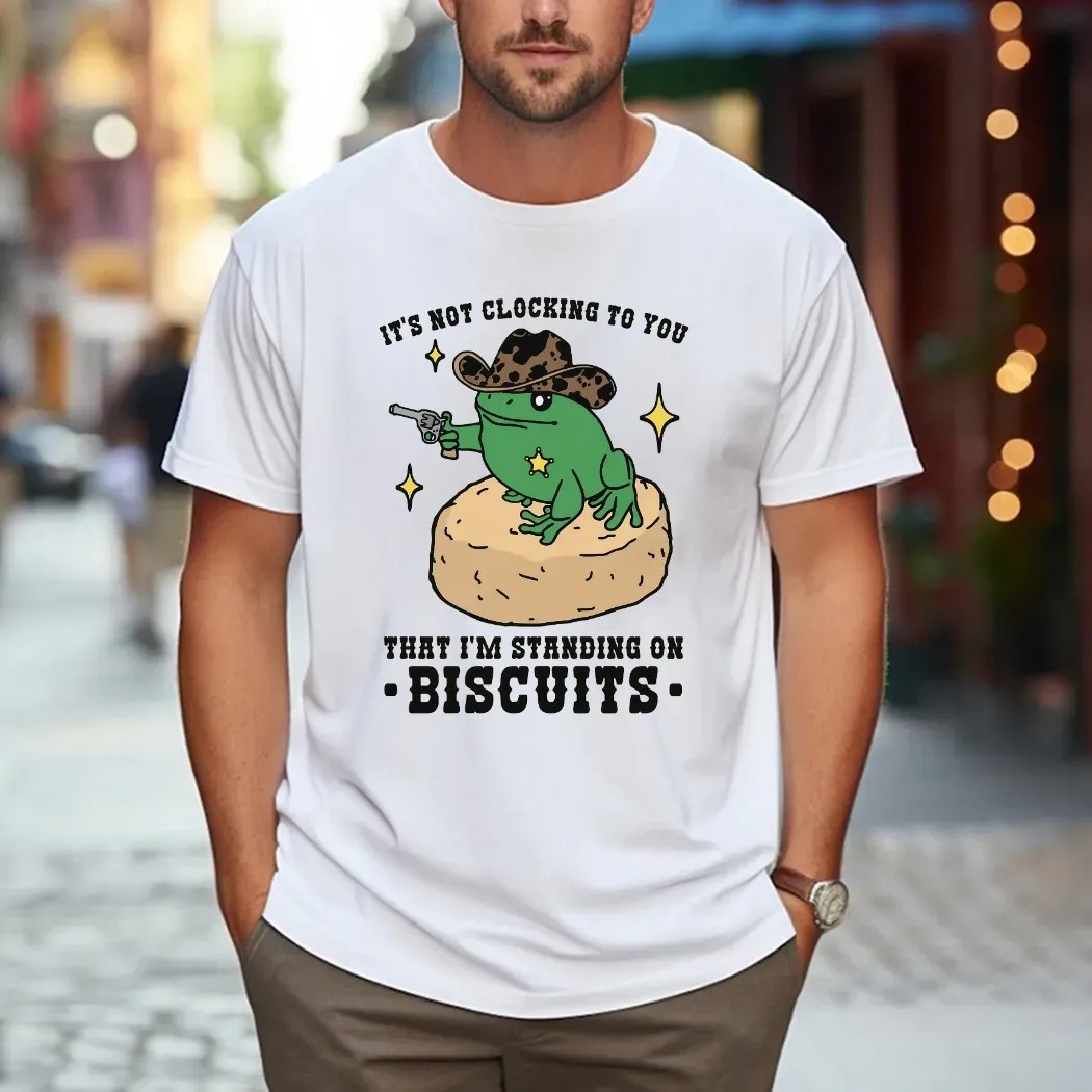 Frog Cowboy It's Not Clocking To You That I'm Standing On Biscuits T Shirt