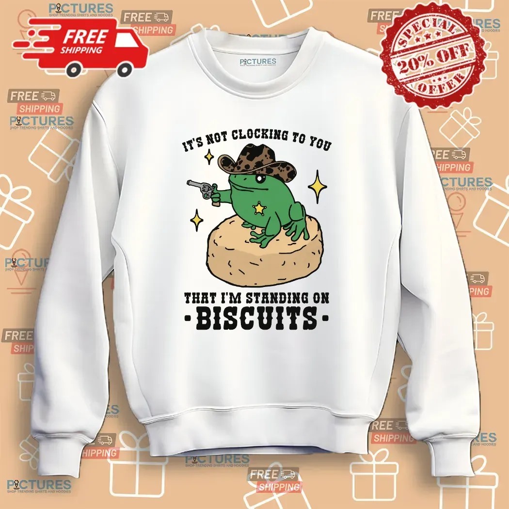 Frog Cowboy It's Not Clocking To You That I'm Standing On Biscuits T Shirt