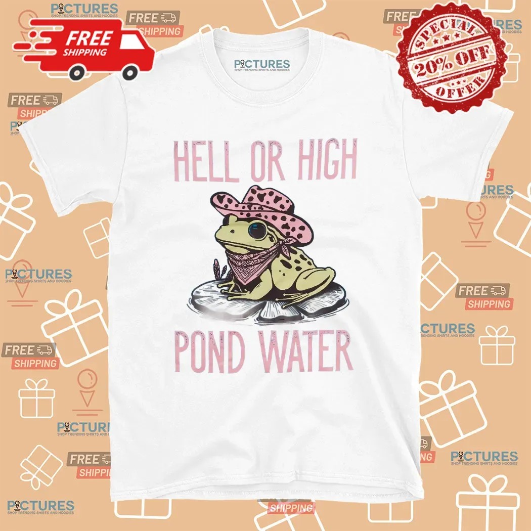 Frog Hell Or High Pond Water T Shirt