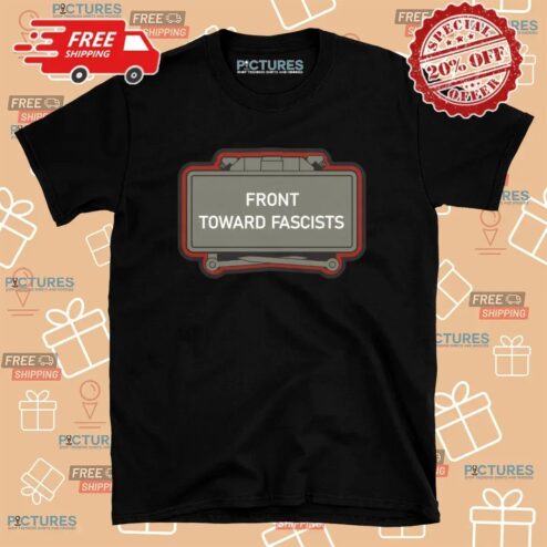Front Toward Fascists T Shirt