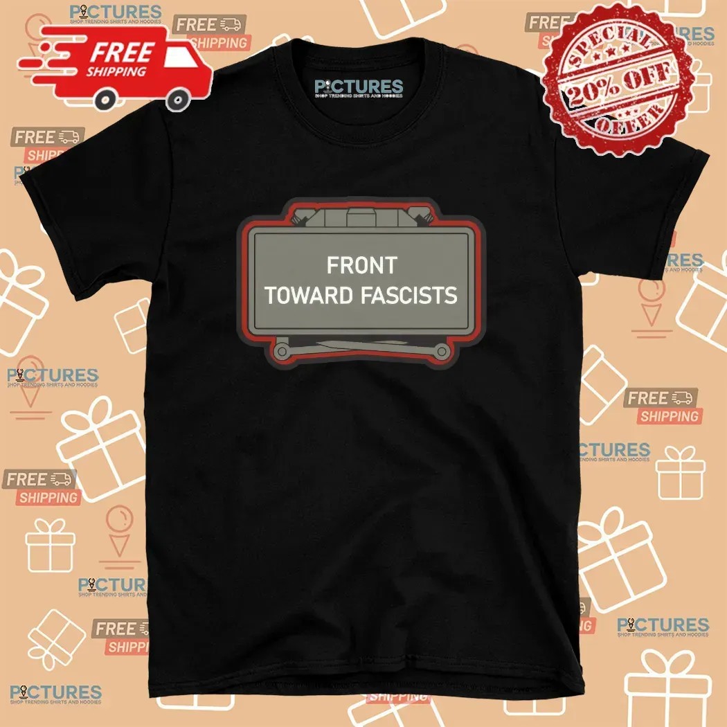 Front Toward Fascists T Shirt