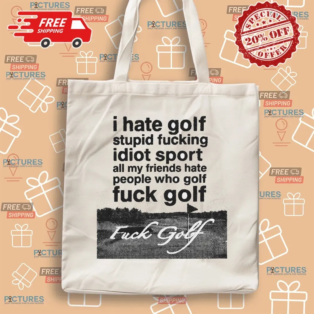 Fuck Golf I Hate Golf Stupid Fucking Idiot Sport T Shirt