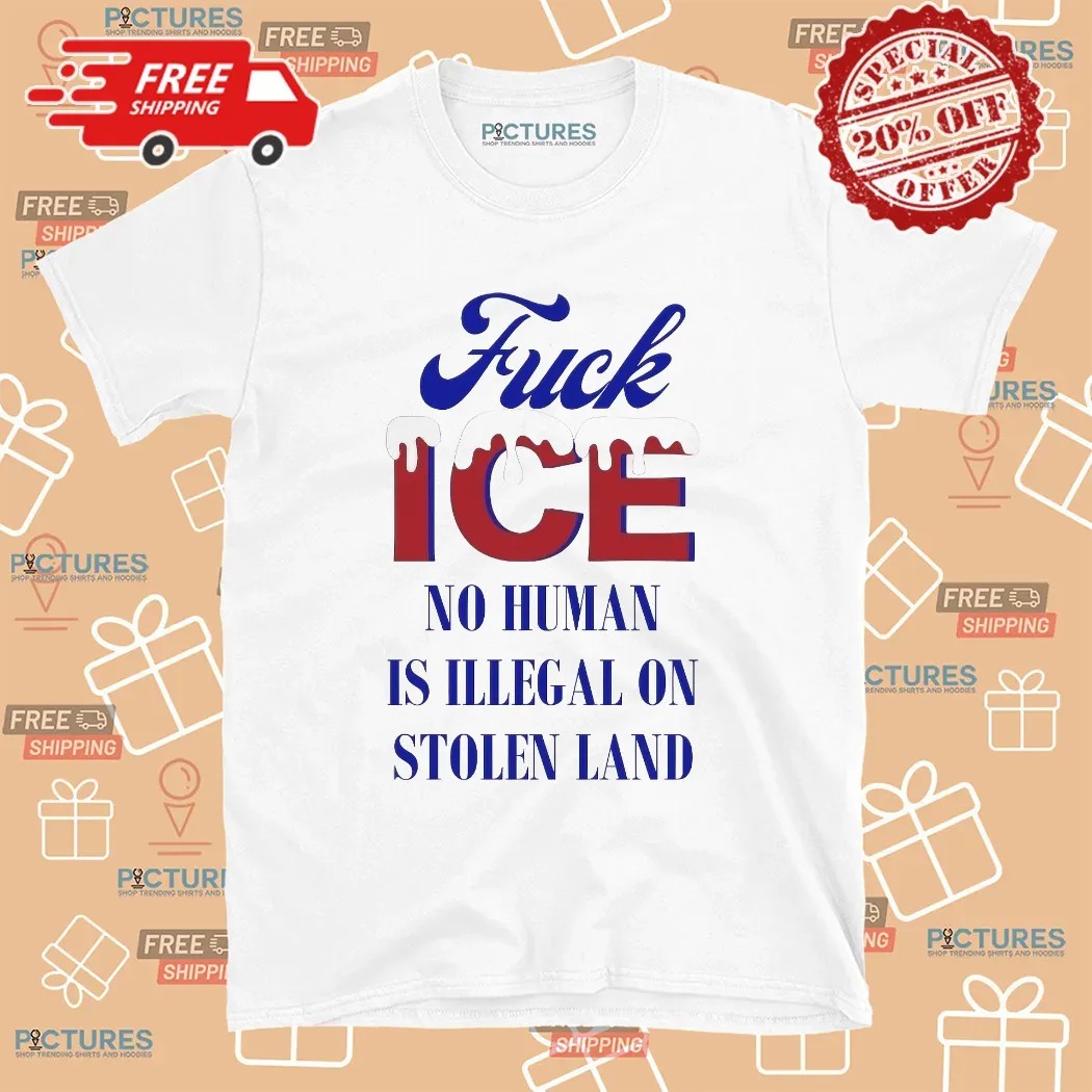 Fuck ICE No Human Is Illegal On Stolen Land Abolish ICE Protest T Shirt