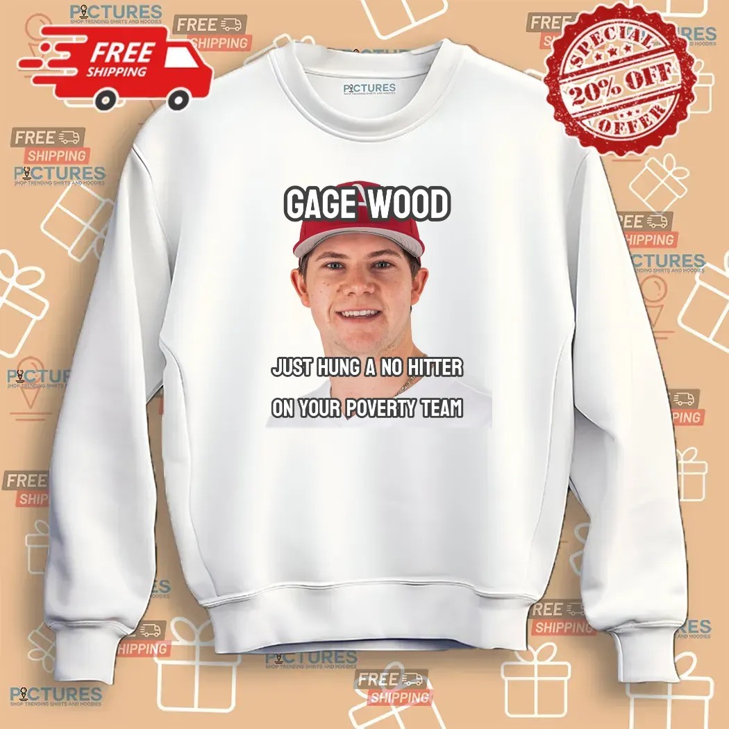 Gage Wood Just Hung A No Hitter On Your Poverty Team Arkansas Razorbacks T Shirt