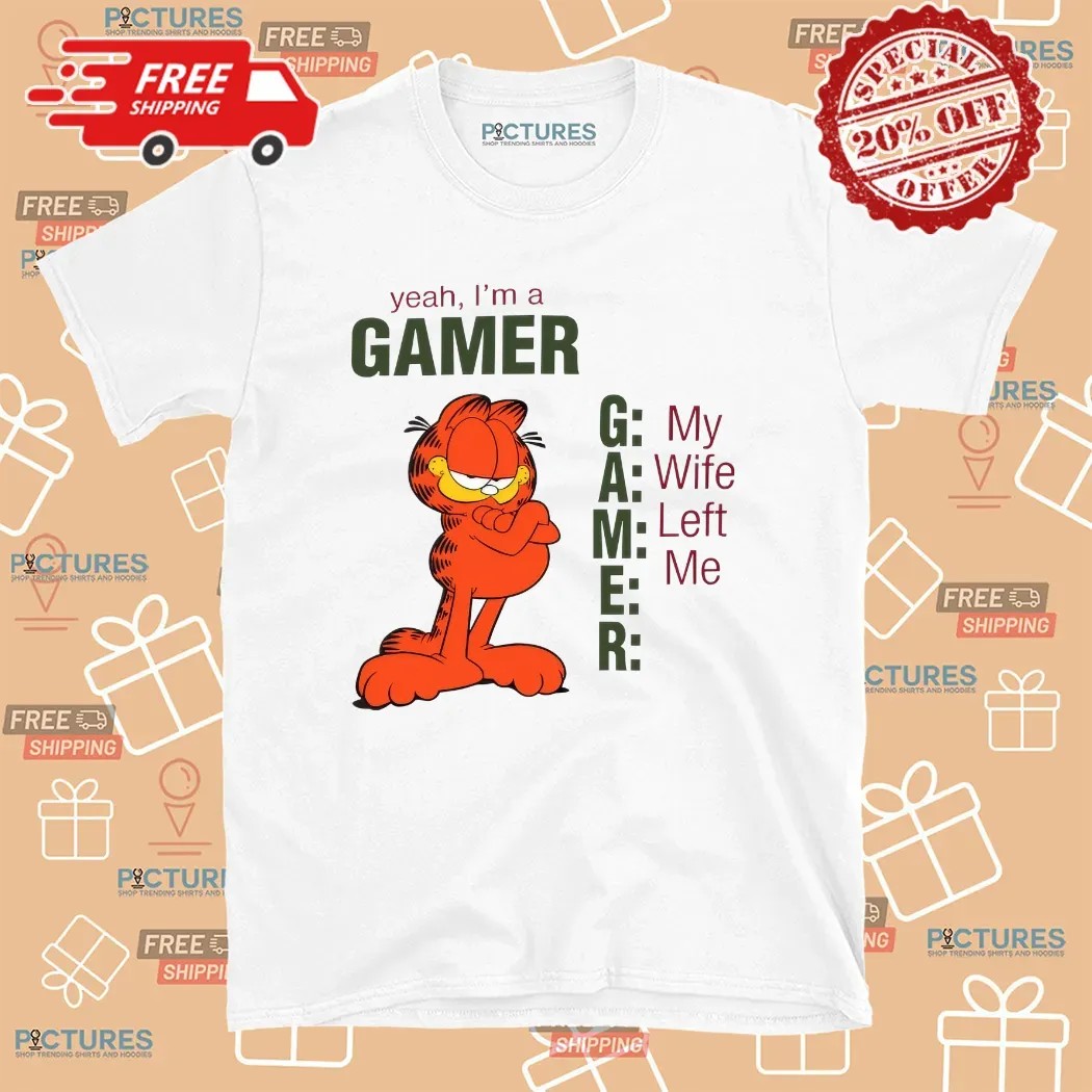 Garfield Yeah I'm A Gamer My Wife Left Me Meme T Shirt