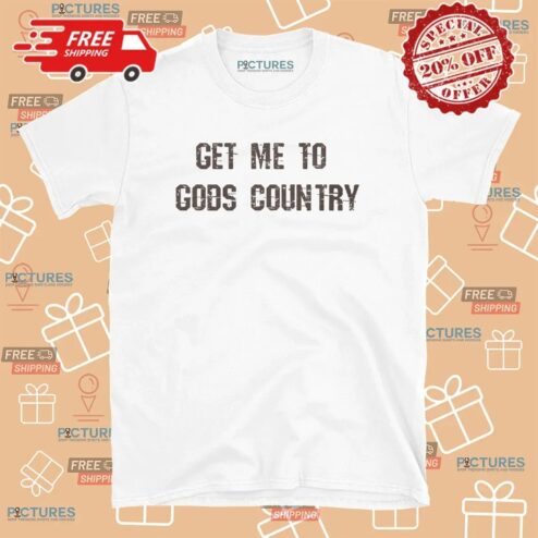 Get Me To Gods Country Christian Americana T Shirt