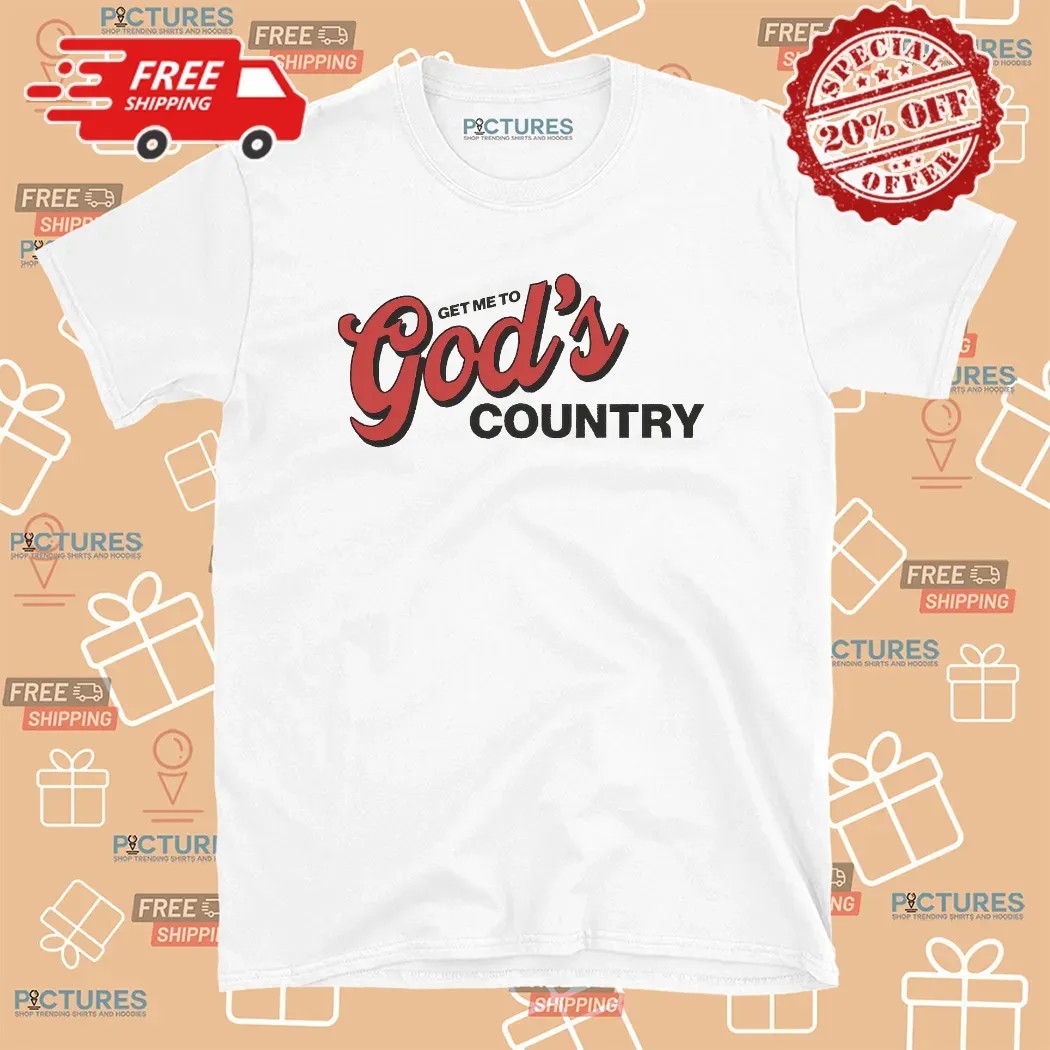 Get Me to God’s Country Script Faith Typography T Shirt