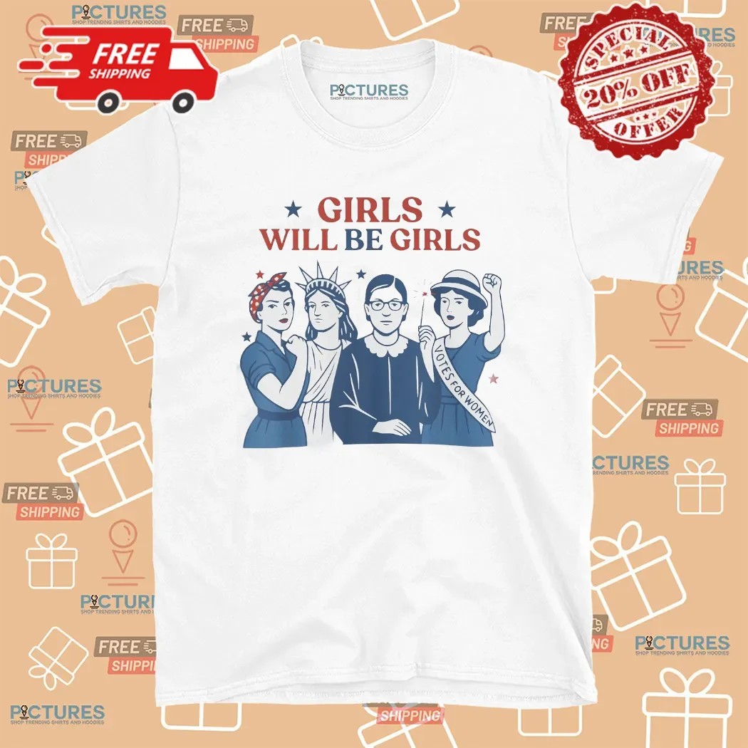 Girl Will be Girls 4th of July Patriotic Feminist T Shirt Girl Will be Girls 4th of July Patriotic Feminist T Shirt