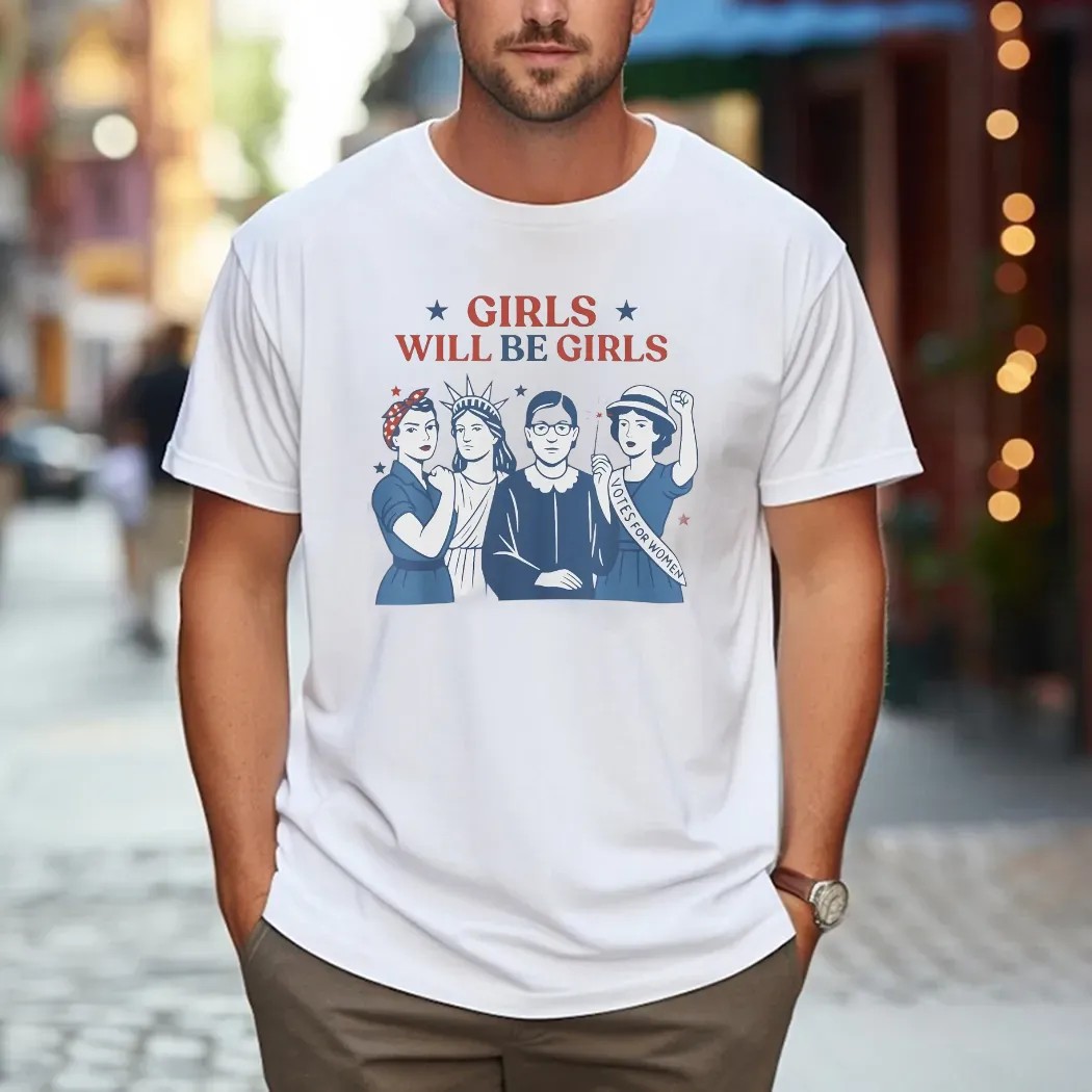 Girl Will be Girls 4th of July Patriotic Feminist T Shirt Girl Will be Girls 4th of July Patriotic Feminist T Shirt