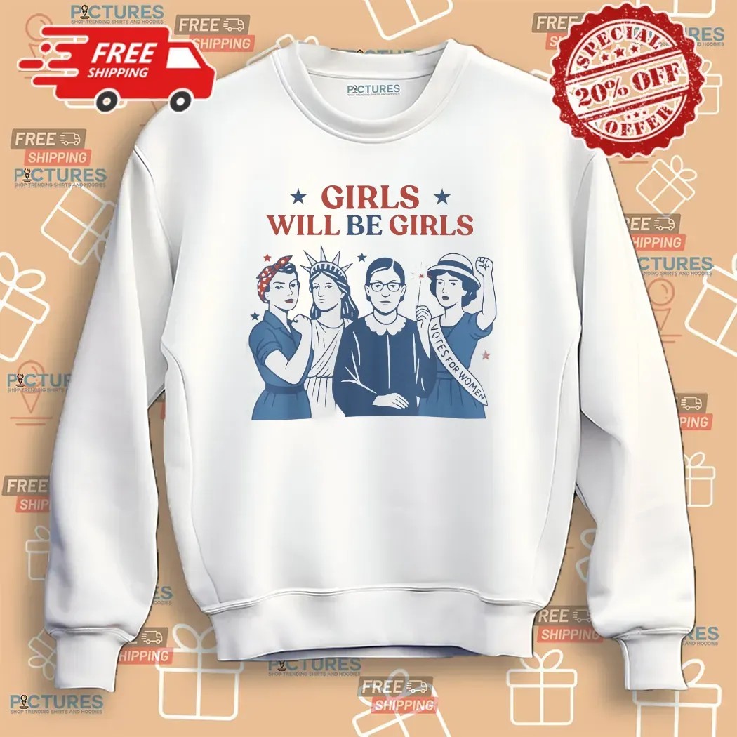 Girl Will be Girls 4th of July Patriotic Feminist T Shirt Girl Will be Girls 4th of July Patriotic Feminist T Shirt