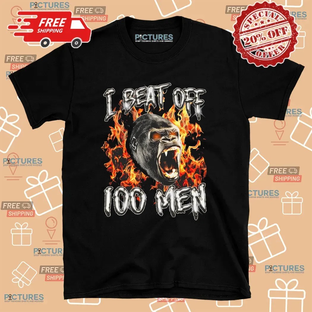 Gorilla Fire I Beat Off 100 Men T Shirt