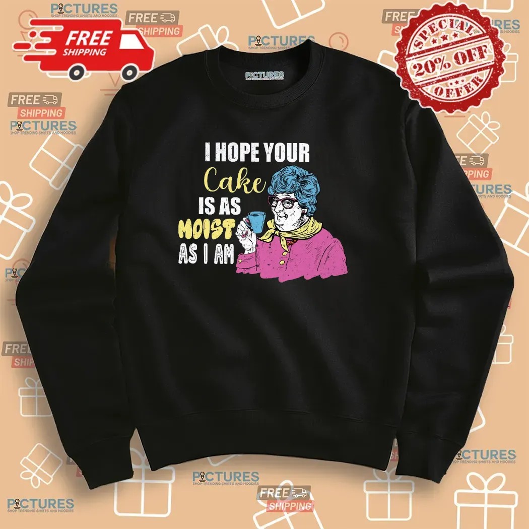 Grandma I Hope Your Cake Is As Moist As I Am Funny Cake T Shirt
