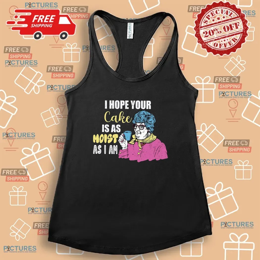 Grandma I Hope Your Cake Is As Moist As I Am Funny Cake T Shirt