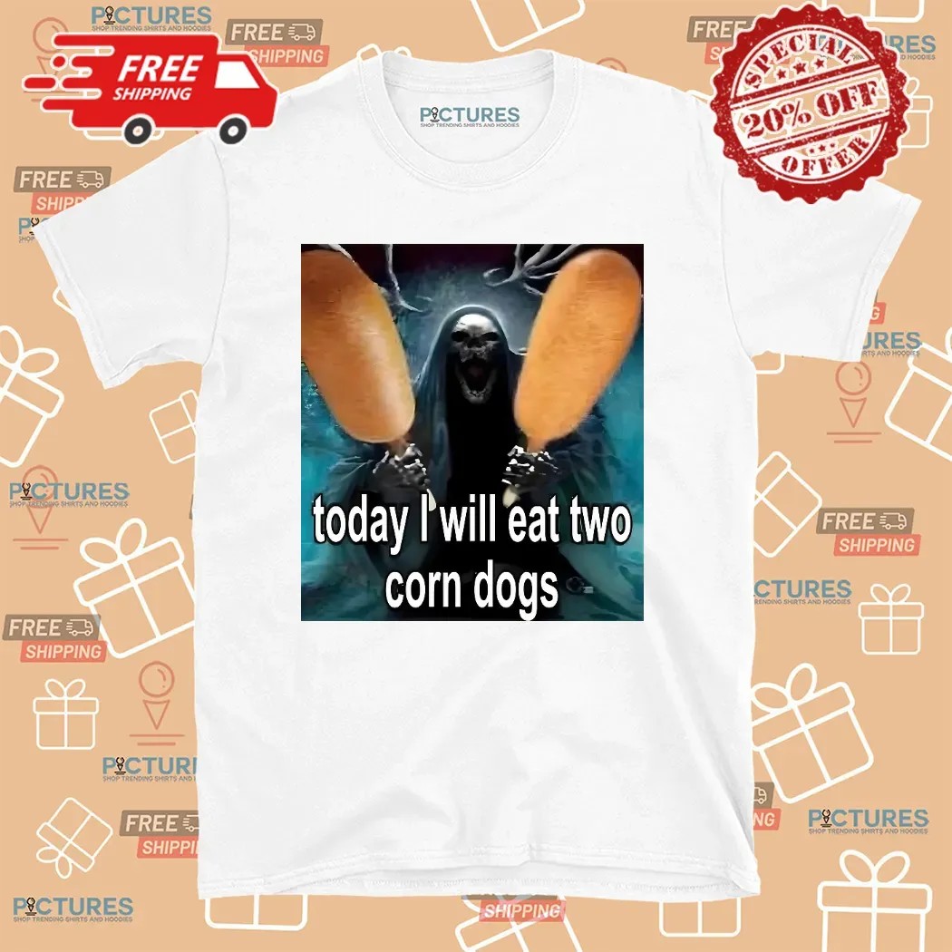 Grim Reaper Today I'm Eating Two Corn Dogs Meme T Shirt
