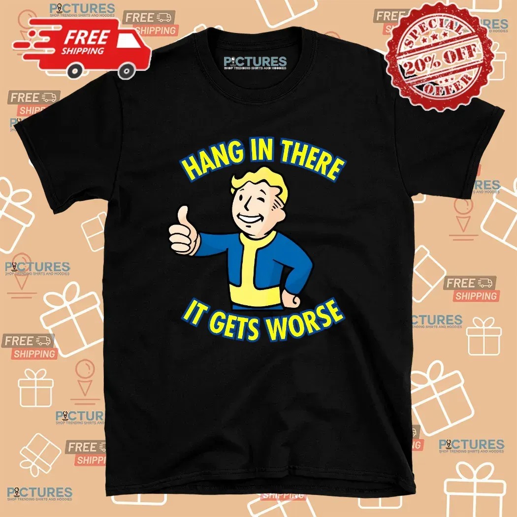 Hang In There It Gets Worse Sarcastic Thumb T Shirt