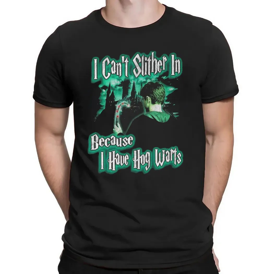 Harry Potter I Can't Slither In Because I Have Hogwarts T Shirt