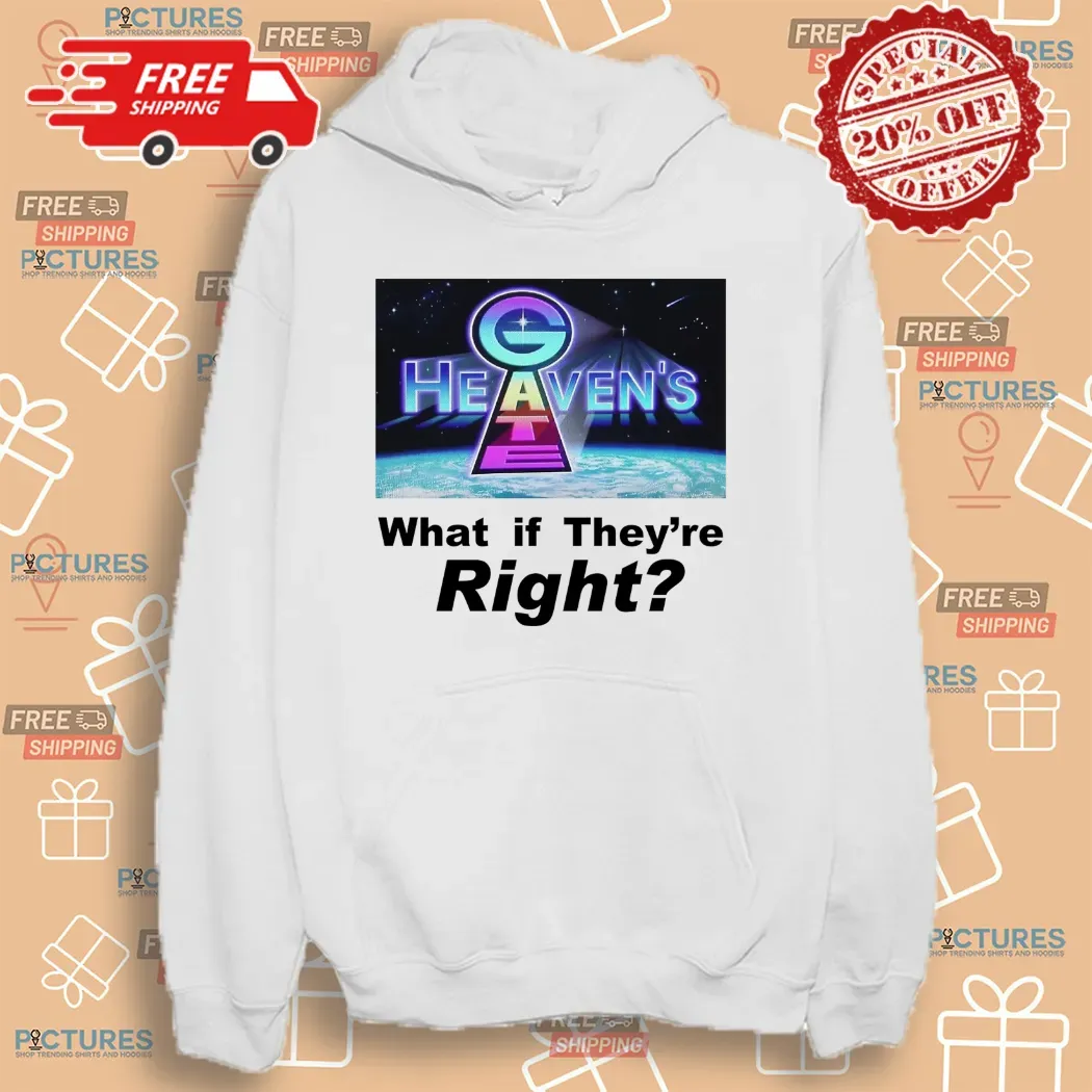 Heaven Gate What If They're Right T Shirt 4 Heaven Gate What If They're Right Shirt 4 Picturestees Customized Gifts