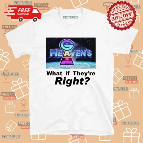 Heaven Gate What If They're Right Shirt