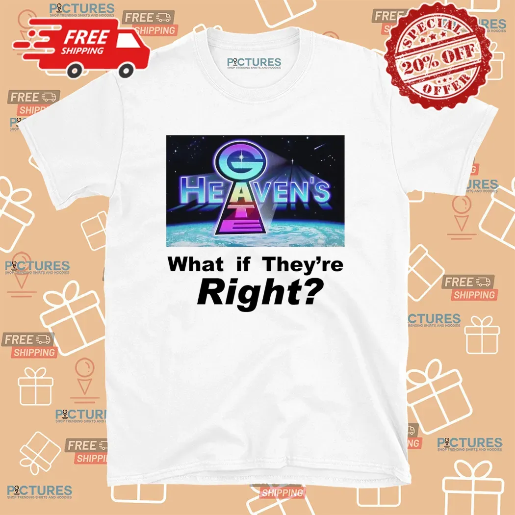 Heaven Gate What If They're Right T Shirt Heaven Gate What If They're Right Shirt 1 Picturestees Customized Gifts