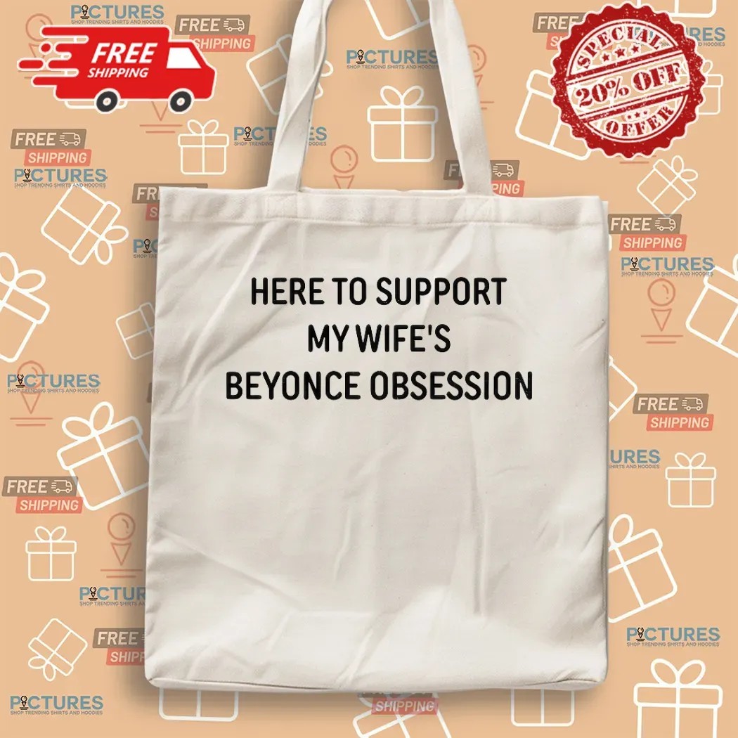 Here To Support My Wife's Beyonce Obsession Concert T Shirt