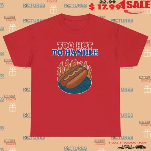 Hotdog Too Hot To Handle T Shirt