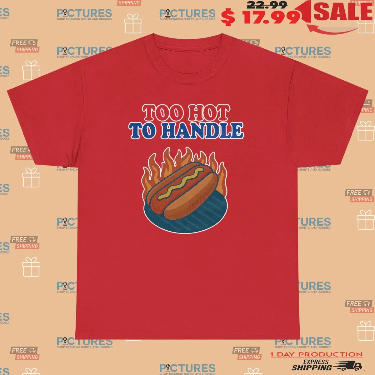 Hotdog Too Hot To Handle T Shirt
