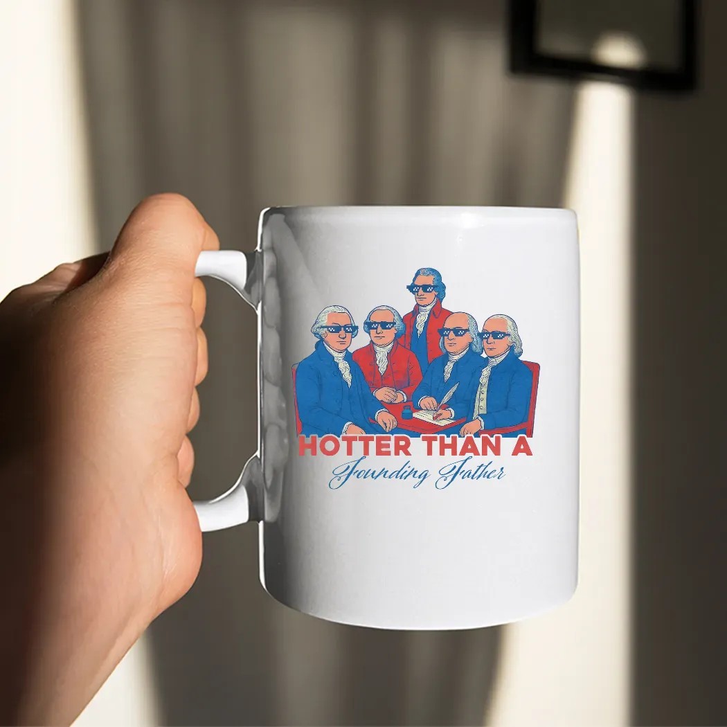 Hotter Than a Founding Father Funny Patriotic 4th of July T Shirt