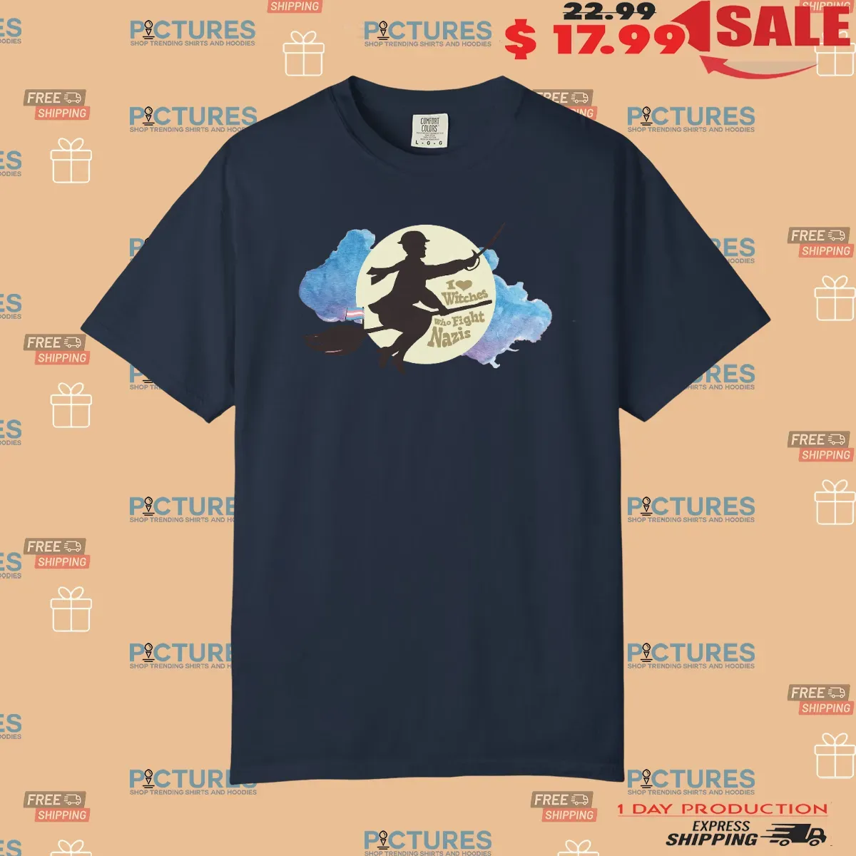 I Love Witches Who Fight Nazis T Shirt
