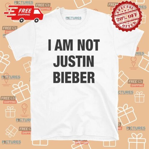 I Am Not Justin Bieber T Shirt